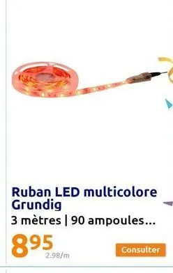 ruban led multicolore grundig  3 mètres | 90 ampoules...  895  2.98/m  consulter 