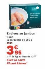 www  Endives au jambon  1 part la barquette de 350 g 4550  €  395  11 le kg au lieu de 12 avec la carte Picard & Nous" 
