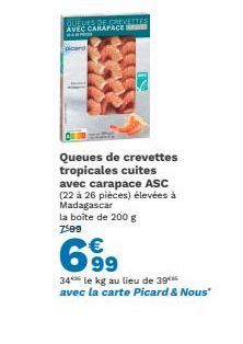 QUEVES DE CREVETTES AVEC CARAPACE  picard  Queues de crevettes tropicales cuites avec carapace ASC (22 à 26 pièces) élevées à Madagascar la boîte de 200 g  6.99  34 le kg au lieu de 39 avec  la carte 