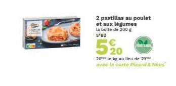 2 pastillas au poulet et aux légumes la boîte de 200 g 5 80  520  €  (VEGETARIEN  26 le kg au lieu de 29 avec la carte Picard & Nous 