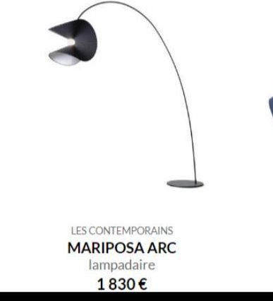 LES CONTEMPORAINS  MARIPOSA ARC lampadaire  1830 €  