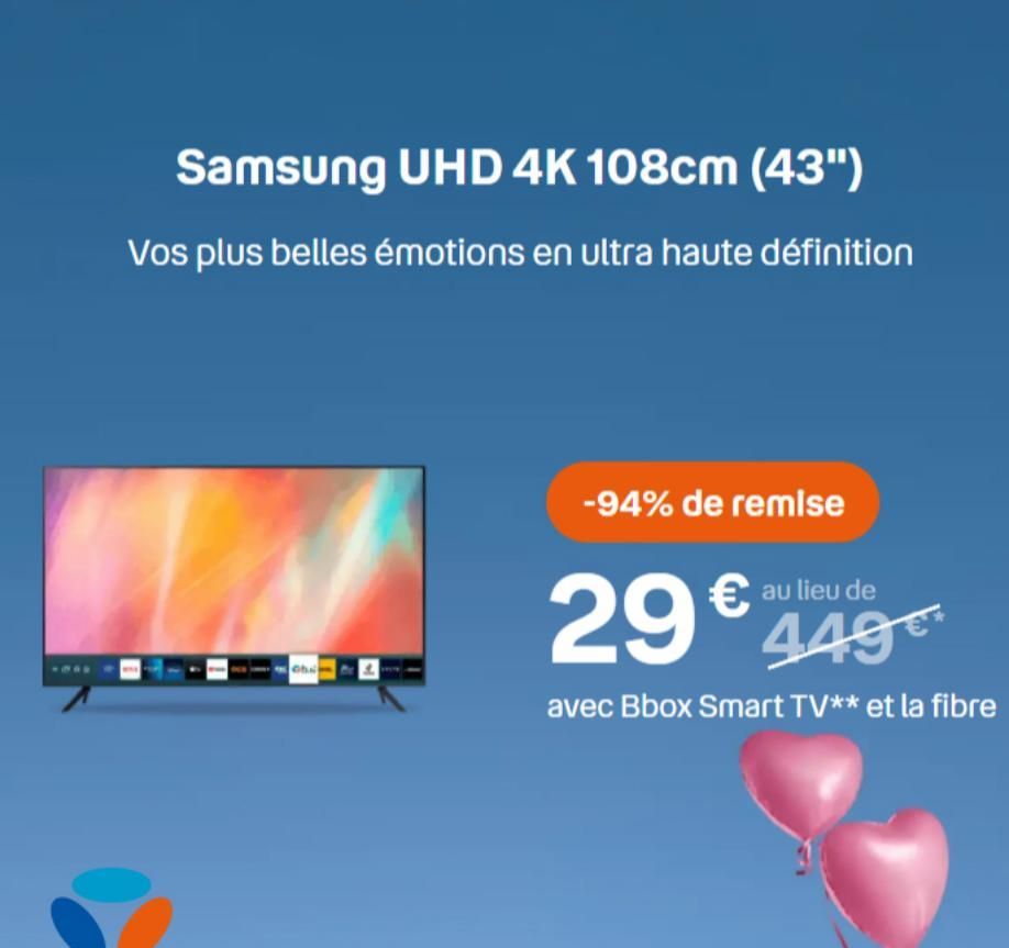 Samsung UHD 4K 108cm (43")  Vos plus belles émotions en ultra haute définition  Chil Pr  -94% de remise  au lieu de  29€ 449€  avec Bbox Smart TV** et la fibre  