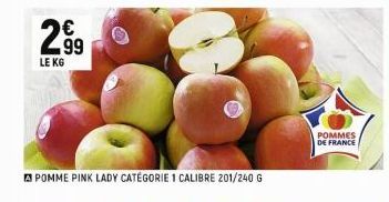 €  2⁹9  LE KG  POMME PINK LADY CATÉGORIE 1 CALIBRE 201/240 G  POMMES  DE FRANCE 