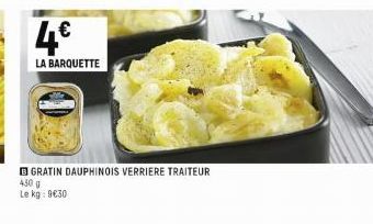 4€  LA BARQUETTE  GRATIN DAUPHINOIS VERRIERE TRAITEUR 450 g Le kg: 9€30 
