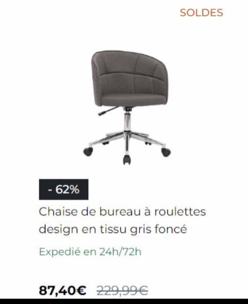 SOLDES  - 62%  Chaise de bureau à roulettes design en tissu gris foncé  Expedié en 24h/72h  87,40€ 229,99€ 