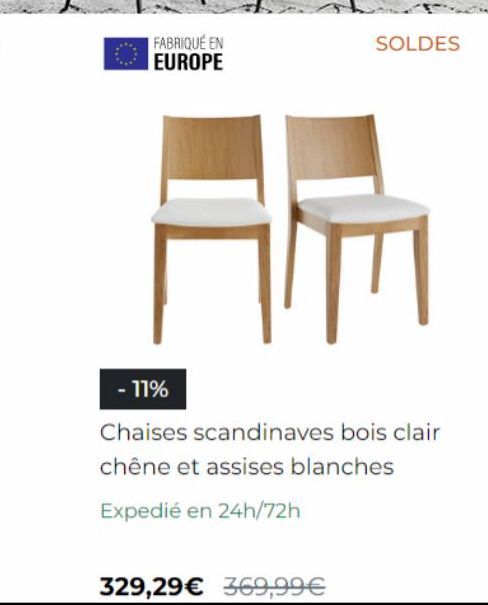 FABRIQUÉ EN  EUROPE  SOLDES  - 11%  Chaises scandinaves bois clair chêne et assises blanches  Expedié en 24h/72h  329,29€ 369,99€ 