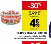haribo  -30% 5,99 €  4€ 
