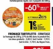 bronery  tartiflette  le produt2€75  €ur  sur le 2 produit  produit identique 