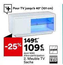 Pour TV jusqu'à 40" (101 cm)  149  -25% 1099  dont 1€80 d'éco-participation 2. Meuble TV ECLARADE LED Sacha  LAQUE 