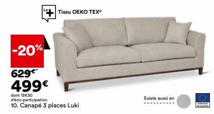 Tissu OEKO TEX  -20%  629 499€  dont 13€50 d'éco-participation  10. Canapé 3 places Luki  Existe aussi en 