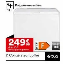 poignée encastrée  249€  dont 10€ d'éco-participation  f  7. congélateur coffre роча  capacte  198 l 