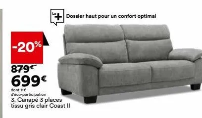 -20%  879€ 699€  dont 11€  d'éco-participation 3. canapé 3 places tissu gris clair coast ii  dossier haut pour un confort optimal 