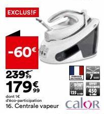 EXCLUS!F  -60€  239  179€  dont 1€ d'éco-participation  16. Centrale vapeur  SAFRAN  PRESION  7 DEBITE  P 450  6-181  PRESSING 