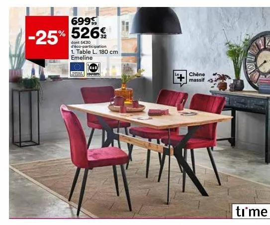 699  -25% 526€  dont 5€30 d'éco-participation  1. table l. 180 cm emeline  couverts  chêne  massif  time  