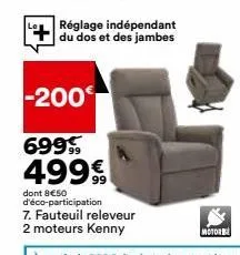 réglage indépendant du dos et des jambes  -200  69999  499€  dont 8€50 d'éco-participation 7. fauteuil releveur  2 moteurs kenny  motor 