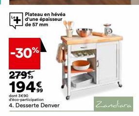 Plateau en hévéa d'une épaisseur de 57 mm  -30%  279% 194€  dont 3€90 d'éco-participation  4. Desserte Denver 