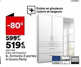 -80€  existe en plusieurs coloris et largeurs  599  519€  dont 15€ d'éco-participation  6. armoire 3 portes 4 tiroirs perla  laque  portes battantes 