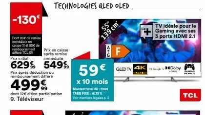 -130€  dont 80€ de remise immédiate on caisse() et 50€ de remboursement différé tcl (2) prix initial  prix en caisse après remise immédiate  629% 549%9  prix après déduction du remboursement différé  