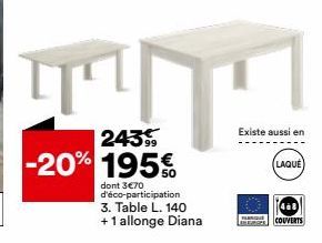 ¶¶  243 -20% 195€  dont 3€70 d'éco-participation 3. Table L. 140 +1 allonge Diana  Existe aussi en  (LAQUE  468 COUVERTS 