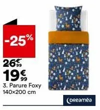-25%  269 19€  3. parure foxy 140x200 cm  (dreamea 