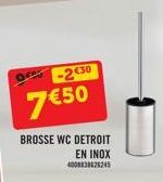 -2€30  7 €50  BROSSE WC DETROIT  EN INOX  4008838626245 
