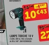 -4547  10 €43  lampe torche 18 v  3 leds 300 mete orientable de 50 à 100 3601029906550 