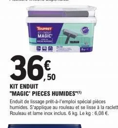 toupret  nout magic  360  ,50  kit enduit "magic' pieces humides"(¹)  enduit de lissage prêt-à-l'emploi special pièces humides. s'applique au rouleau et se lisse à la raclette. rouleau et lame inox in