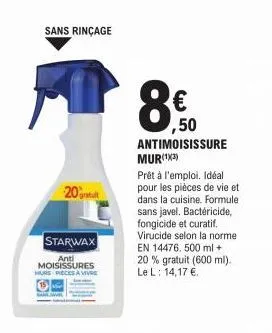 sans rinçage  20% gratu  starwax  anti moisissures murs pièces à vivre  ,50  antimoisissure mur(¹x3)  prêt à l'emploi. idéal pour les pièces de vie et dans la cuisine. formule sans javel. bactéricide,