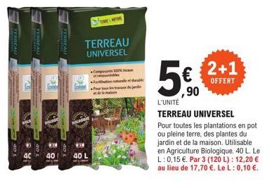 TERREAU  CONVERSE  TERREAU  TERREAU  FE&T  TERREAU UNIVERSEL  40 L  Comp 130  colour  et de la man  et durable  2+1  OFFERT  5€  ,90  L'UNITÉ  TERREAU UNIVERSEL Pour toutes les plantations en pot ou p