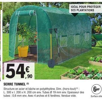 54,00  €  1,90  IDÉAL POUR PROTÉGER SES PLANTATIONS  SERRE TUNNEL (2)  Structure en acier et bâche en polyéthylène. Dim. (hors-tout); L. 300 x l. 200 x H. 200 cm env. Tubes Ø 19 mm env. Epaisseur des 