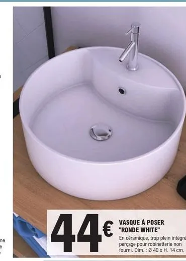 vasque à poser "ronde white"  en céramique, trop plein intégré, perçage pour robinetterie non fourni. dim.: ø 40 x h. 14 cm. 