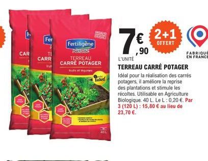 CAR  Fer  TI  CARR  Fertiligène  Nateros TERREAU CARRÉ POTAGER  truttu  40L  2+1  OFFERT  ,90  L'UNITÉ  TERREAU CARRÉ POTAGER Idéal pour la réalisation des carrés potagers, il améliore la reprise des 