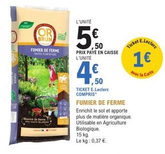 OR  BRUN  70  FUMIER DE FERME TOUTES PLANTATION  Nourre la terre  L'UNITÉ  50  50 PRIX PAYÉ EN CAISSE L'UNITÉ  1,50  TICKET E.Leclerc COMPRIS*  FUMIER DE FERME Enrichit le sol et apporte plus de matiè