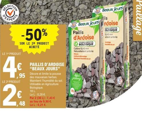 SELECTION  LE 1 PRODUIT  LE 2¹ PRODUIT  -50%  SUR LE 20 PRODUIT ACHETÉ  1,48  95 Décore et limite la pousse  des mauvaises herbes. Maintient l'humidité du sol. Utilisable en Agriculture Biologique. 18