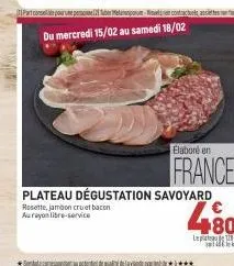 spaces de qualidade  plateau dégustation savoyard  rosette, jambon cruat bacon aurayon libre-service  elaboré en  france 