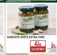 p  prix du paquet vendu soul : 302p soit v€35 de kg.  haricots verts  ba  haricots vert  haricots verts extra-fins  450  le lot de 2  salt  225  min 