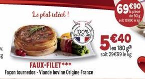 Le plat idéal!  FAUX-FILET***  Façon tournedos - Viande bovine Origine France  100% CHAROLAB  5€40  soit 29€99 le kg  69 €90  la pièce de 50 g soit 1398€ le k 