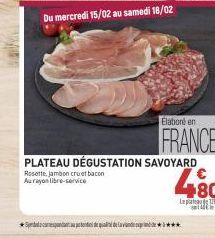 Spaces de qualidade  PLATEAU DÉGUSTATION SAVOYARD  Rosette, jambon cruat bacon Aurayon libre-service  Elaboré en  FRANCE 