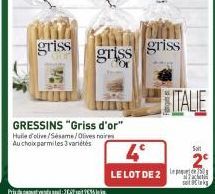 griss  Prix du paquet vendu soul : 302P soit V€35 de kg.  GRESSINS "Griss d'or" Huile d'olive/Sesame/Olives noires Au choix parmi les 3 variétés  griss griss  4°  LE LOT DE 2  ITALIE  Solt  satiks 