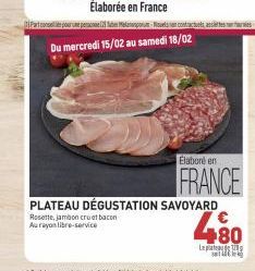 PLATEAU DÉGUSTATION SAVOYARD  Rosette, jambon cruat bacon Aurayon libre-service  Elaboré en  FRANCE  480  Lept 