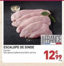 ESCALOPE DE DINDE  Agriller  Aux rayons traditionnel libre-service  FRANCE  1299 