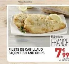 "  filets de cabillaud façon fish and chips  elaborés en  france 799 