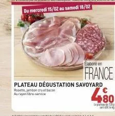 plateau dégustation savoyard  rosette, jambon cruat bacon aurayon libre-service  elaboré en  france  480  lept 
