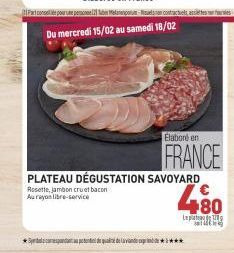 Spaces de qualidade  PLATEAU DÉGUSTATION SAVOYARD  Rosette, jambon cruat bacon Aurayon libre-service  Elaboré en  FRANCE  480  Lept 