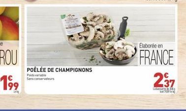 199  Lek  POÊLÉE DE CHAMPIGNONS  Poidsvariable Sans conservateurs  Élaborée en  FRANCE 237  Labarque 