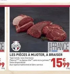 100%  les pièces à mijoter, à braiser  type viande, race charolaise paleron ou basse côte sans os ou jumeau  99 aux rayons traditionnel et ibre-service  france  15%⁹9  leg 