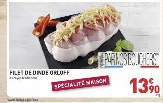 filet de dinde orloff  au rayon traditionnel  spécialité maison  par nos bouchers  13%  lak 