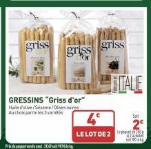 griss  Prix du paquet vendu soul : 302P soit V€35 de kg.  GRESSINS "Griss d'or" Huile d'olive/Sesame/Olives noires Au choix parmi les 3 variétés  griss griss  4°  LE LOT DE 2  ITALIE  Solt  satiks 