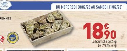 cher  DU MERCREDI 08/02/23 AU SAMEDI 11/02/23*  18 %⁰  La bourriche de 2 kg soit 9€45 le kg 