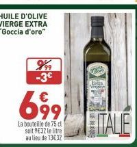 999 -3€  699  La bouteille de 75 cl soit 9€32 le litre au lieu de 13€32  gal  Extra Vaying  ITALE 